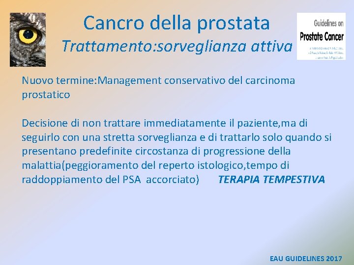 Cancro della prostata Trattamento: sorveglianza attiva Nuovo termine: Management conservativo del carcinoma prostatico Decisione