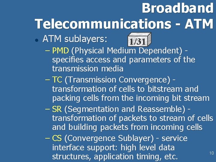 Broadband Telecommunications - ATM l ATM sublayers: 1/31 – PMD (Physical Medium Dependent) specifies