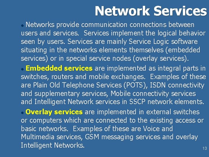 Network Services Networks provide communication connections between users and services. Services implement the logical