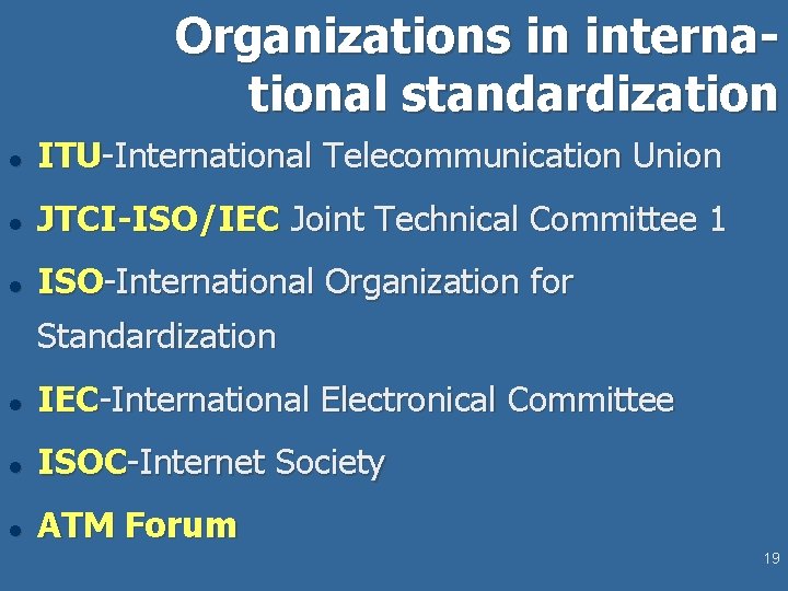 Organizations in international standardization l ITU-International Telecommunication Union l JTCI-ISO/IEC Joint Technical Committee 1