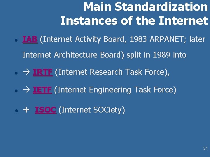 Main Standardization Instances of the Internet l IAB (Internet Activity Board, 1983 ARPANET; later