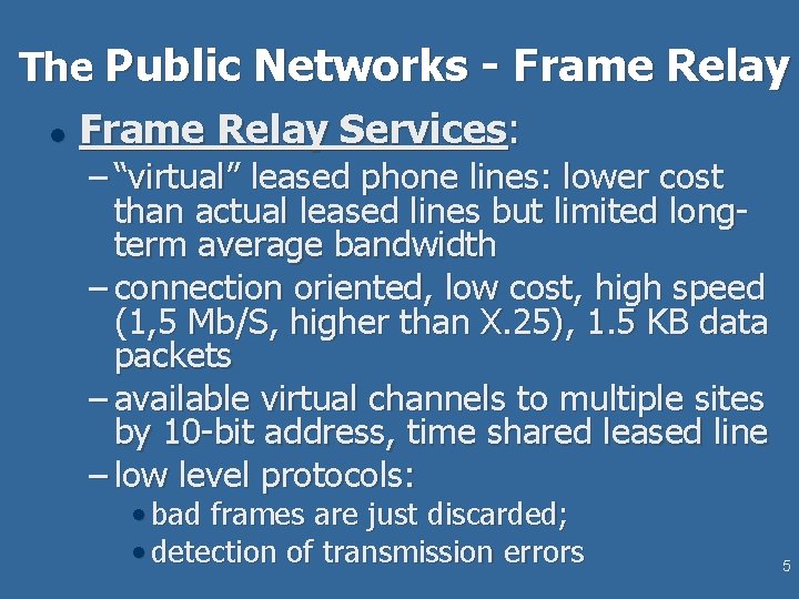 The Public Networks - Frame Relay l Frame Relay Services: – “virtual” leased phone