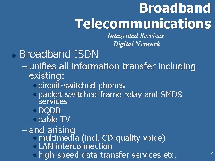 Broadband Telecommunications l Broadband ISDN Integrated Services Digital Network – unifies all information transfer