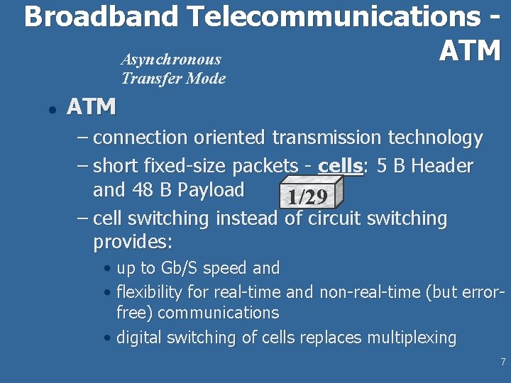 Broadband Telecommunications ATM Asynchronous Transfer Mode l ATM – connection oriented transmission technology –