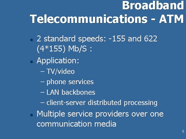 Broadband Telecommunications - ATM l l 2 standard speeds: -155 and 622 (4*155) Mb/S