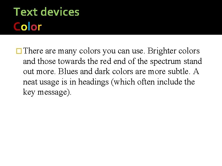 Text devices Color � There are many colors you can use. Brighter colors and