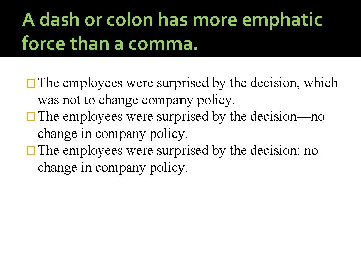 A dash or colon has more emphatic force than a comma. � The employees