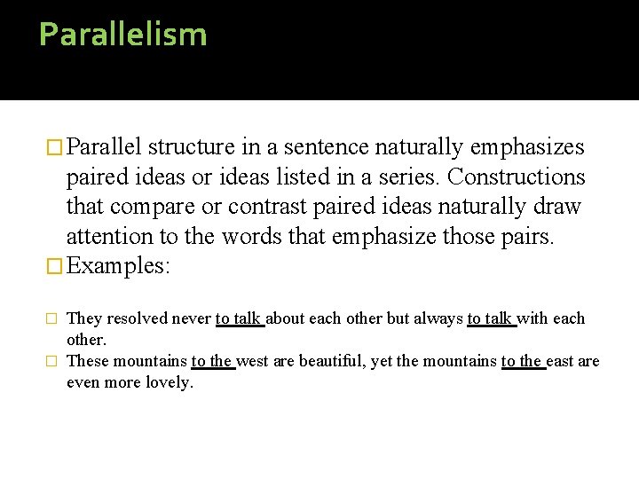 Parallelism � Parallel structure in a sentence naturally emphasizes paired ideas or ideas listed