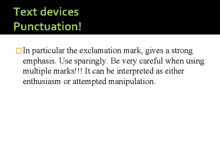 Text devices Punctuation! � In particular the exclamation mark, gives a strong emphasis. Use