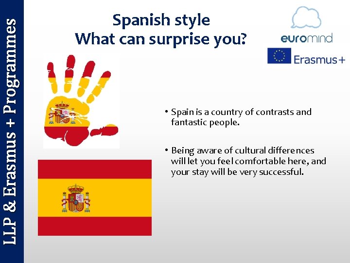 LLP & Erasmus + Programmes Spanish style What can surprise you? • Spain is