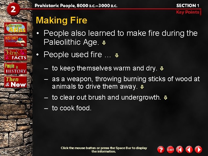 Making Fire • People also learned to make fire during the Paleolithic Age. •