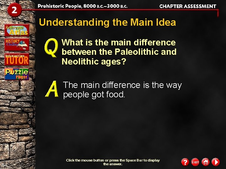 Understanding the Main Idea What is the main difference between the Paleolithic and Neolithic