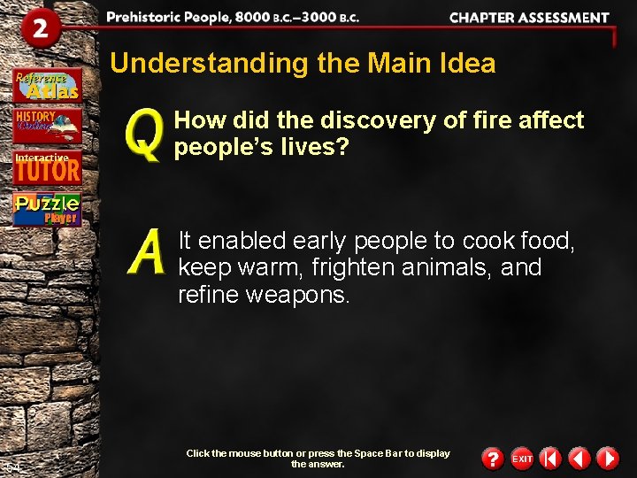 Understanding the Main Idea How did the discovery of fire affect people’s lives? It