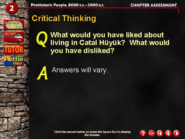 Critical Thinking What would you have liked about living in Catal Hüyük? What would