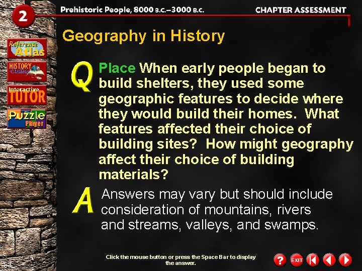 Geography in History Place When early people began to build shelters, they used some