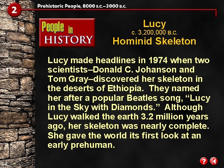 Lucy c. 3, 200, 000 B. C. Hominid Skeleton Lucy made headlines in 1974