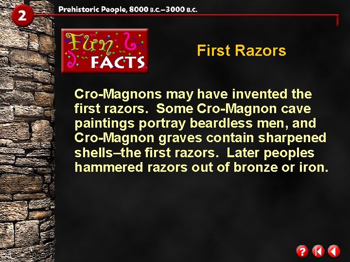 First Razors Cro-Magnons may have invented the first razors. Some Cro-Magnon cave paintings portray