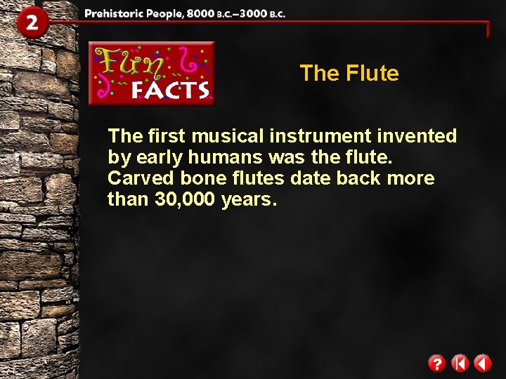 The Flute The first musical instrument invented by early humans was the flute. Carved