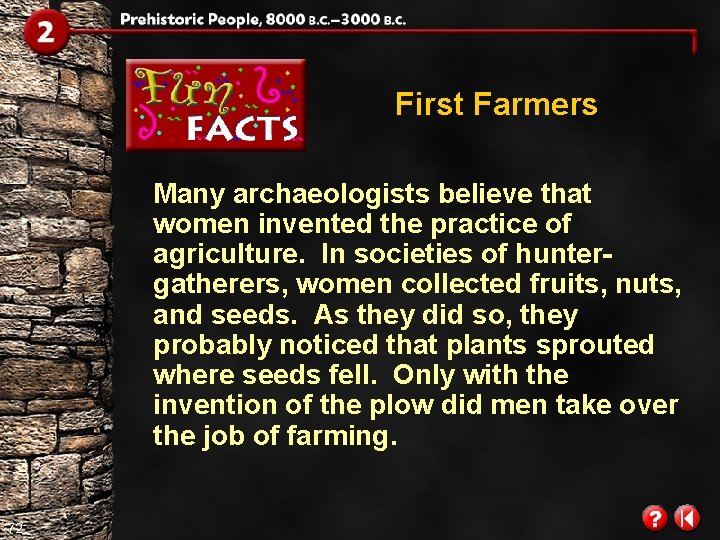 First Farmers Many archaeologists believe that women invented the practice of agriculture. In societies