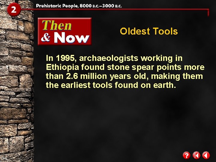 Oldest Tools In 1995, archaeologists working in Ethiopia found stone spear points more than