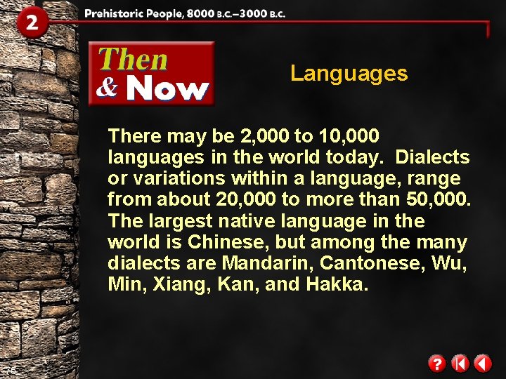 Languages There may be 2, 000 to 10, 000 languages in the world today.