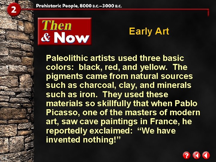 Early Art Paleolithic artists used three basic colors: black, red, and yellow. The pigments