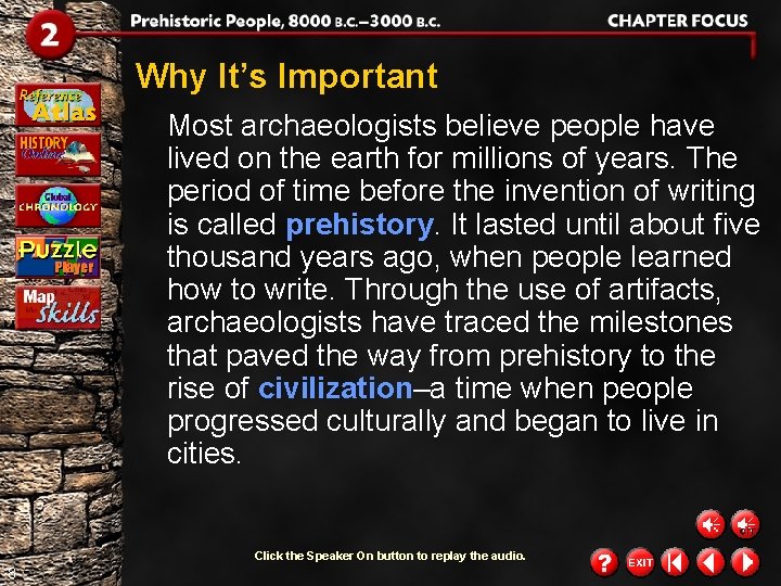 Why It’s Important Most archaeologists believe people have lived on the earth for millions