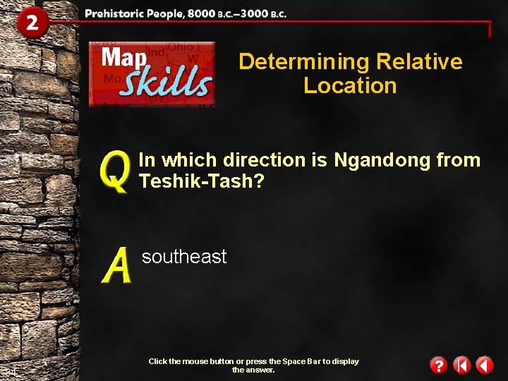 Determining Relative Location In which direction is Ngandong from Teshik-Tash? southeast 84 Click the