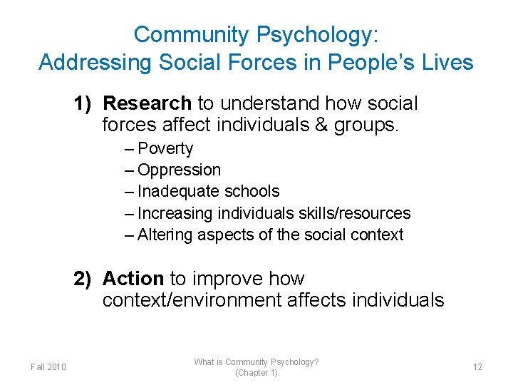 Community Psychology: Addressing Social Forces in People’s Lives 1) Research to understand how social