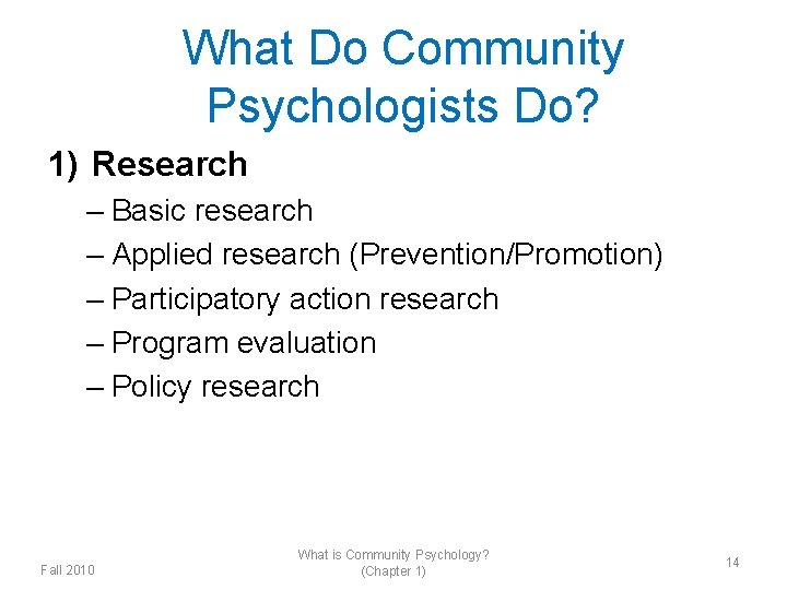 What Do Community Psychologists Do? 1) Research – Basic research – Applied research (Prevention/Promotion)