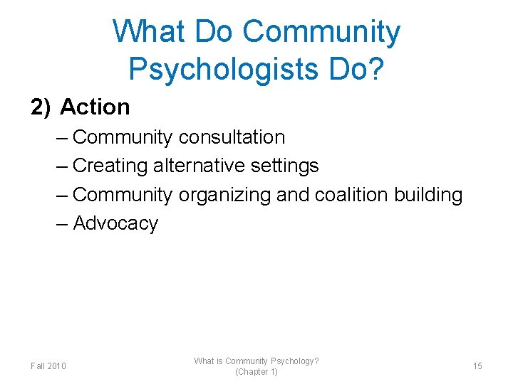 What Do Community Psychologists Do? 2) Action – Community consultation – Creating alternative settings