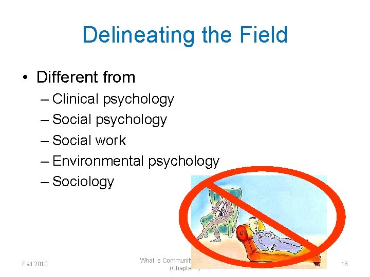 Delineating the Field • Different from – Clinical psychology – Social work – Environmental