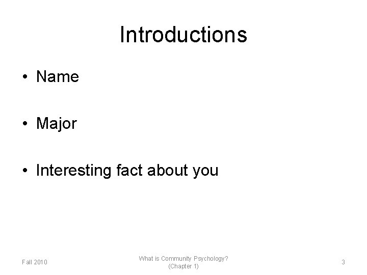 Introductions • Name • Major • Interesting fact about you Fall 2010 What is