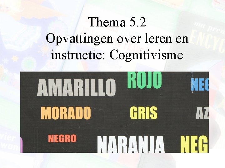 Thema 5. 2 Opvattingen over leren en instructie: Cognitivisme 