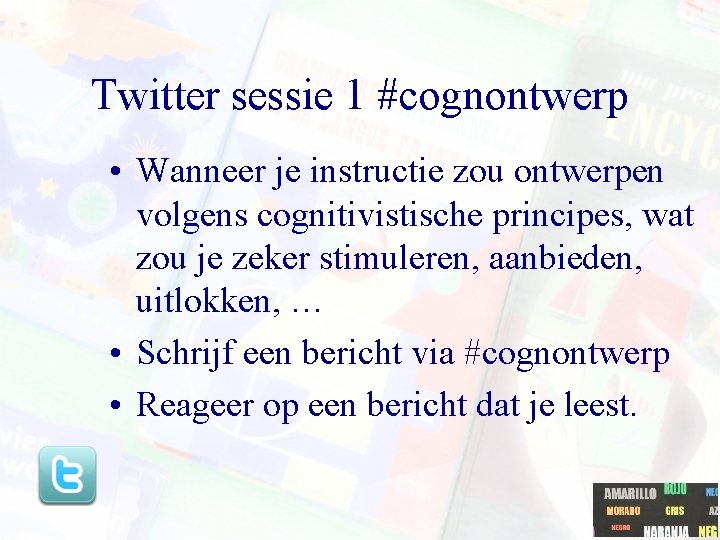 Twitter sessie 1 #cognontwerp • Wanneer je instructie zou ontwerpen volgens cognitivistische principes, wat