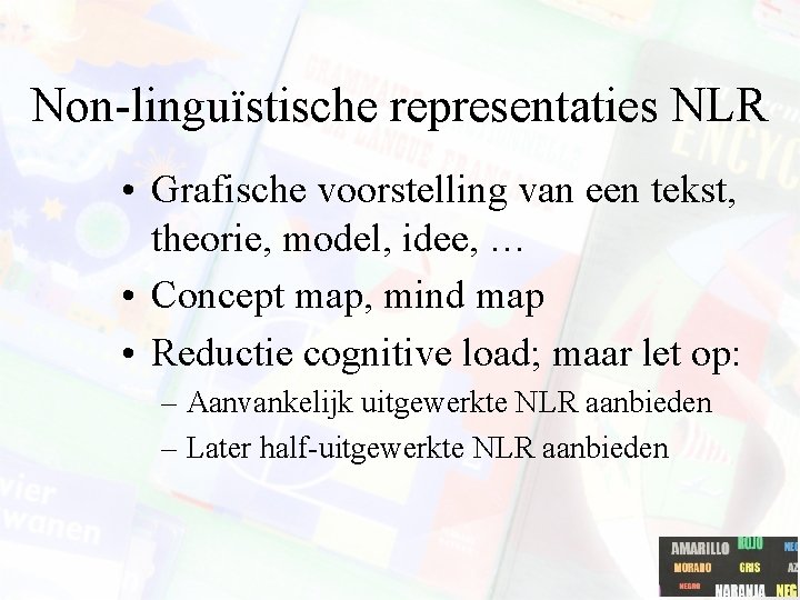 Non-linguïstische representaties NLR • Grafische voorstelling van een tekst, theorie, model, idee, … •