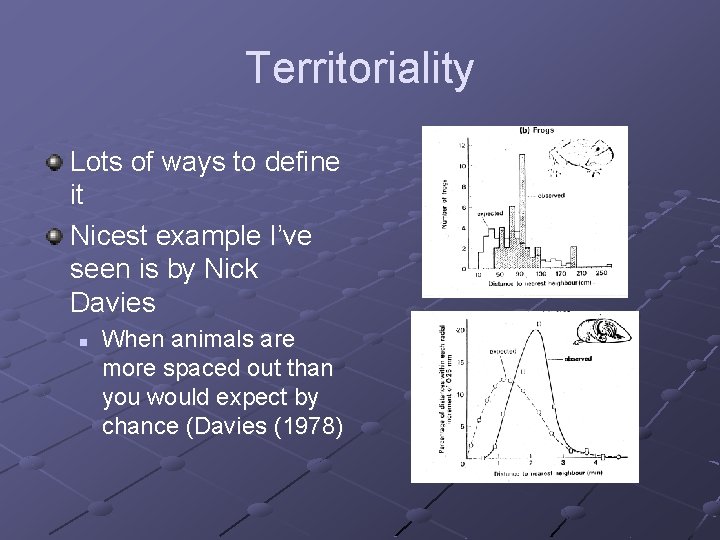 Territoriality Lots of ways to define it Nicest example I’ve seen is by Nick