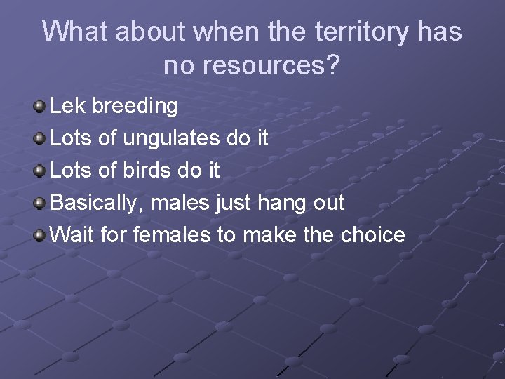 What about when the territory has no resources? Lek breeding Lots of ungulates do