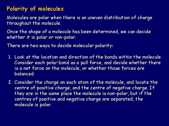 Polarity of molecules Molecules are polar when there is an uneven distribution of charge