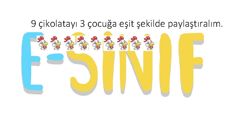 9 çikolatayı 3 çocuğa eşit şekilde paylaştıralım. 