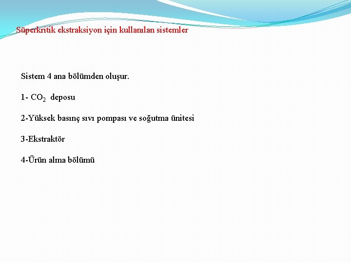 Süperkritik ekstraksiyon için kullanılan sistemler Sistem 4 ana bölümden oluşur. 1 - CO 2