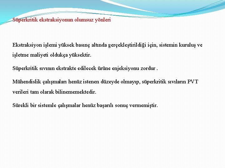 Süperkritik ekstraksiyonun olumsuz yönleri Ekstraksiyon işlemi yüksek basınç altında gerçekleştirildiği için, sistemin kuruluş ve