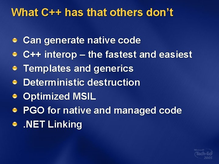 What C++ has that others don’t Can generate native code C++ interop – the