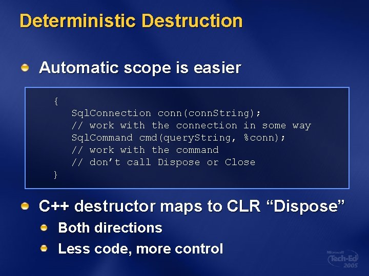 Deterministic Destruction Automatic scope is easier { Sql. Connection conn(conn. String); // work with