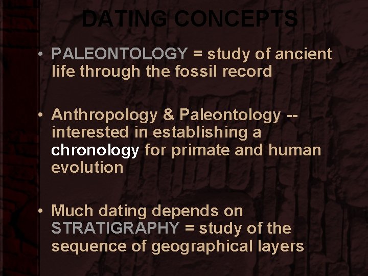 DATING CONCEPTS • PALEONTOLOGY = study of ancient life through the fossil record •