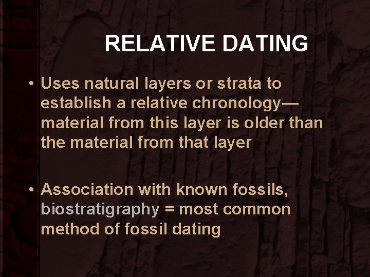 RELATIVE DATING • Uses natural layers or strata to establish a relative chronology— material