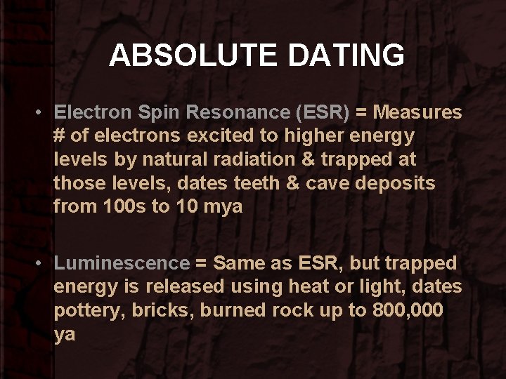 ABSOLUTE DATING • Electron Spin Resonance (ESR) = Measures # of electrons excited to