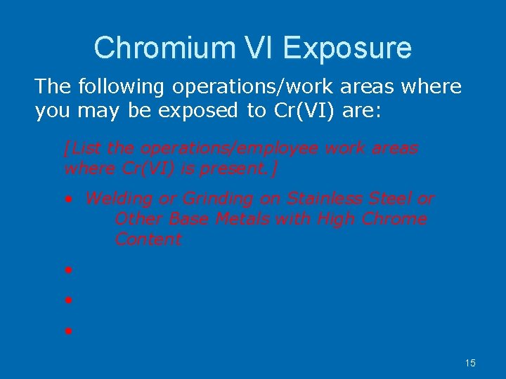 Chromium VI Exposure The following operations/work areas where you may be exposed to Cr(VI)