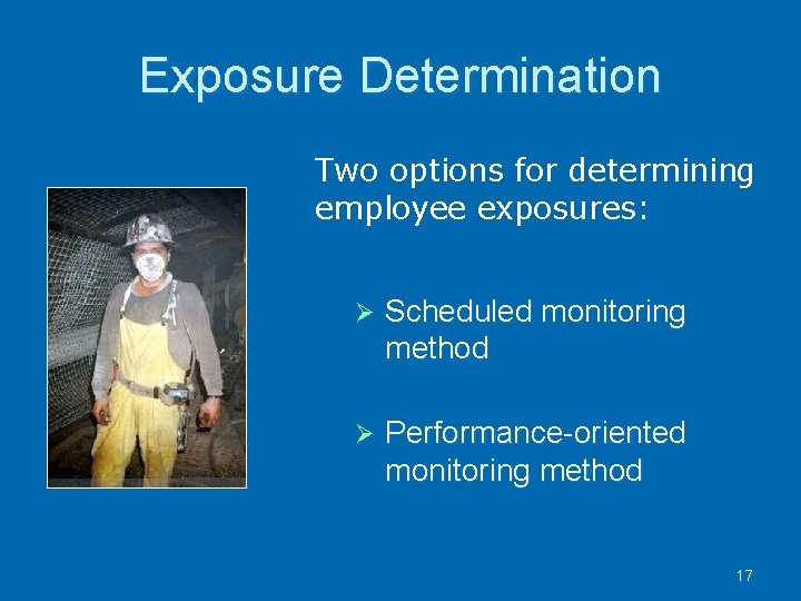 Exposure Determination Two options for determining employee exposures: Scheduled monitoring method Performance-oriented monitoring method