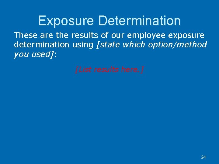 Exposure Determination These are the results of our employee exposure determination using [state which